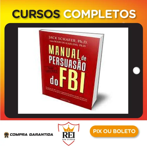 Manual de Persuasão do FBI - Jack Shafer e Marvin Karlins