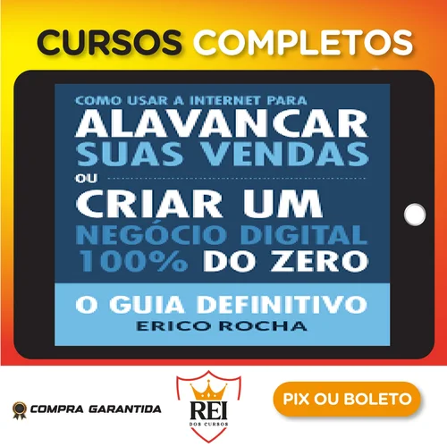 Como Usar a Internet Para Alavancar Suas Vendas: O Guia Definitivo - Erico Rocha